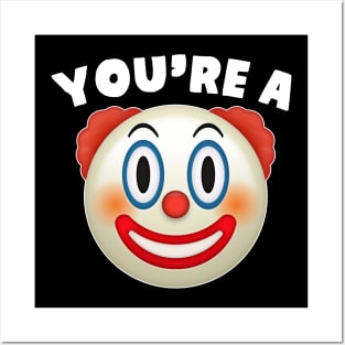 You're A Clown Posters and Art